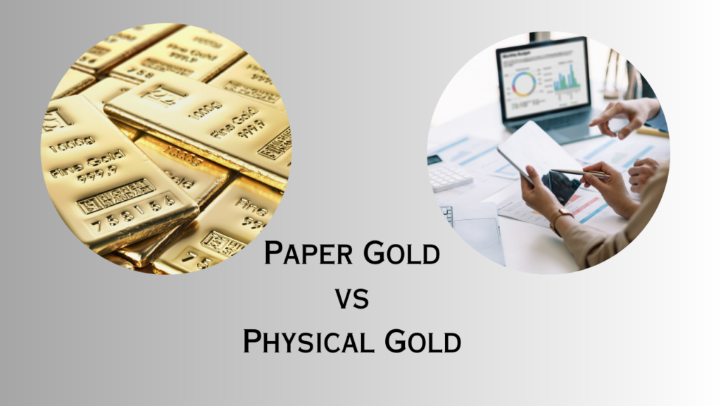 Investing in Physical Gold vs Paper Gold Explained Which is Best?