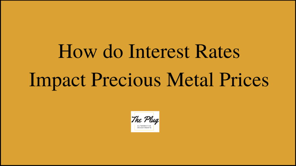 How do Interest Rates Impact Precious Metal Prices